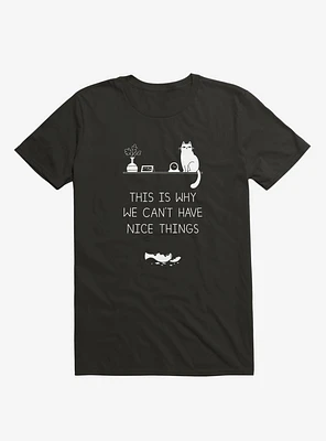 This Is Why We Can't Have Nice Things Cat Black T-Shirt
