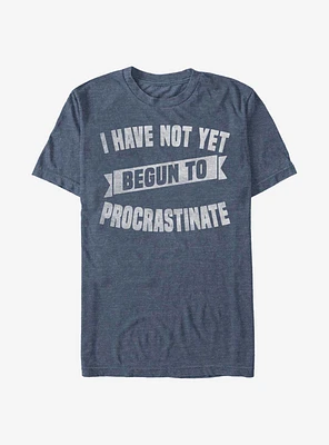 I Have Not Yet Begun To Procrastinate T-Shirt
