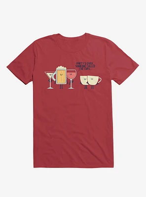 Party's Over Someone Called The Cups Red T-Shirt