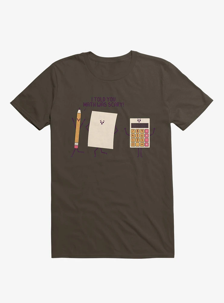 I Told You Math Was Scary Brown T-Shirt