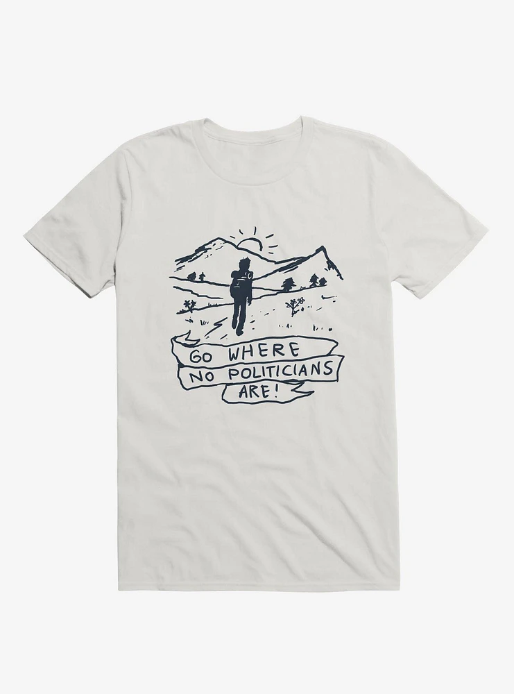 Go Where No Politicians Are T-Shirt