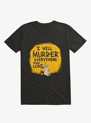 I'll Murder Everything You Love Cat Black T-Shirt
