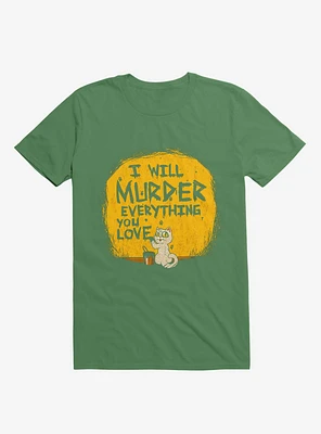 I'll Murder Everything You Love Cat Kelly Green T-Shirt