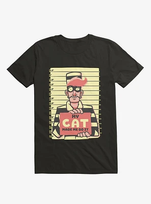 My Cat Made Me Do It Black T-Shirt