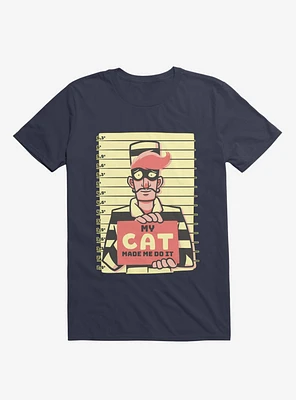 My Cat Made Me Do It Navy Blue T-Shirt