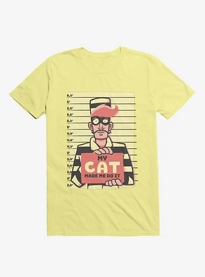 My Cat Made Me Do It Corn Silk Yellow T-Shirt