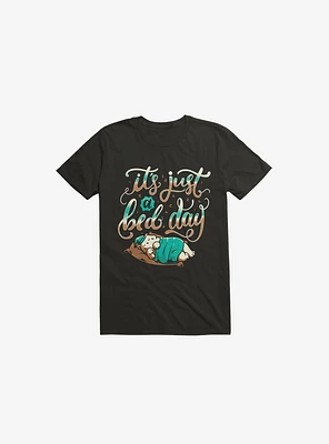 It's Just A Bed Day Black T-Shirt