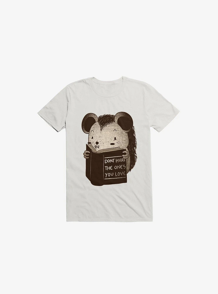Hedgehog Book: Don't Hurt The Ones You Love White T-Shirt