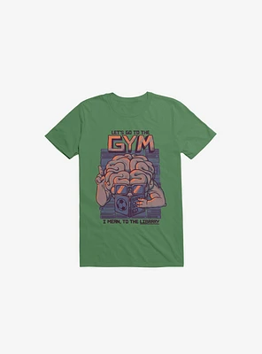 Let's Go To The Gym Kelly Green T-Shirt