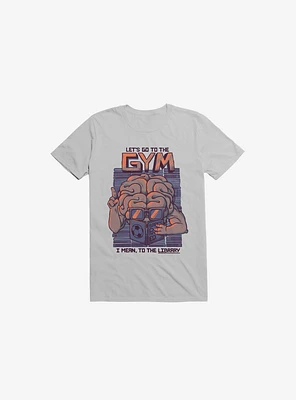 Let's Go To The Gym Ice Grey T-Shirt