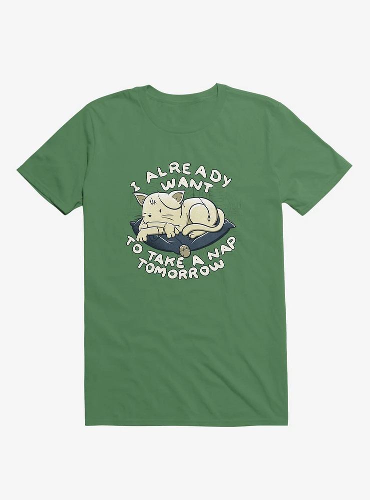 I Already Want To Take A Nap Tomorrow Cat Kelly Green T-Shirt