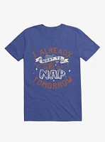 I Already Want To Take A Nap Tomorrow Typography Royal Blue T-Shirt