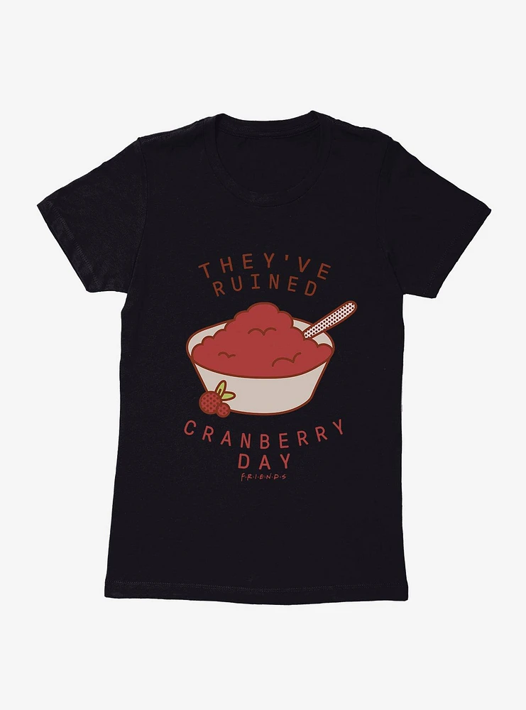 Friends They've Ruined Cranberry Day Womens T-Shirt