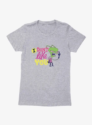 Invader Zim I Don't Like You Womens T-Shirt