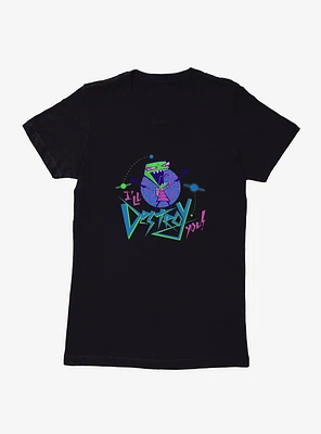 Invader Zim I'll Destroy You Womens T-Shirt