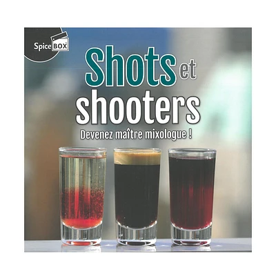 Shots et shooters - Devenez maître mixologue ! - French Ed.
