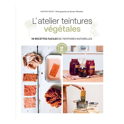 L'atelier teintures végétales - French Ed.