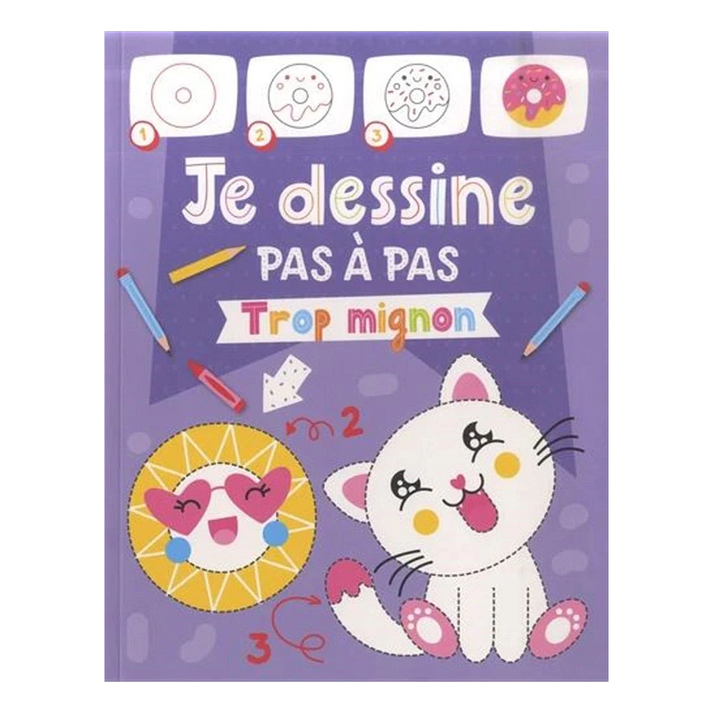 Je dessine pas à pas : Trop mignon - French Ed.