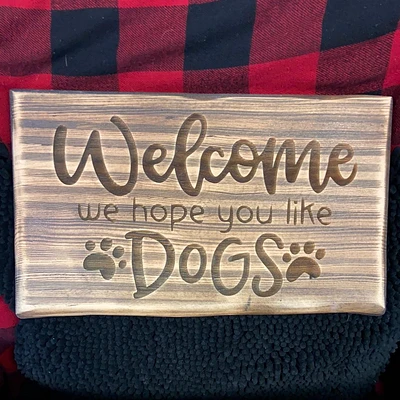 Welcome, We Hope You Like Dogs Sign