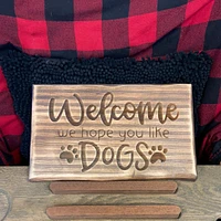 Welcome, We Hope You Like Dogs Sign