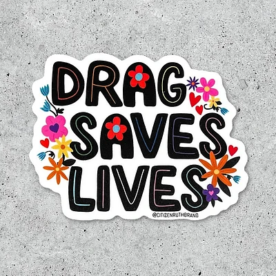 Drag Saves Lives Sticker
