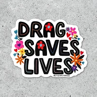 Drag Saves Lives Sticker