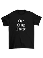 Live Laugh Loathe T-Shirt