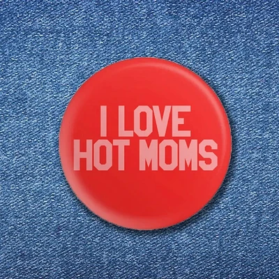 I Love Hot Moms Button (1.25")