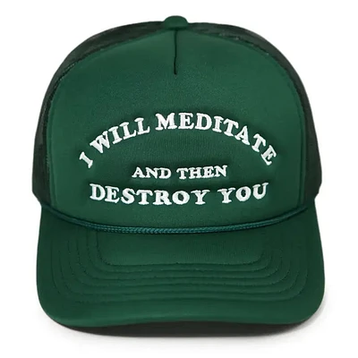 I WIll Meditate Then Destroy You Green Trucker Hat