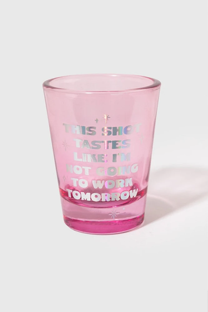 Not Going To Work Tomorrow Shot Glass