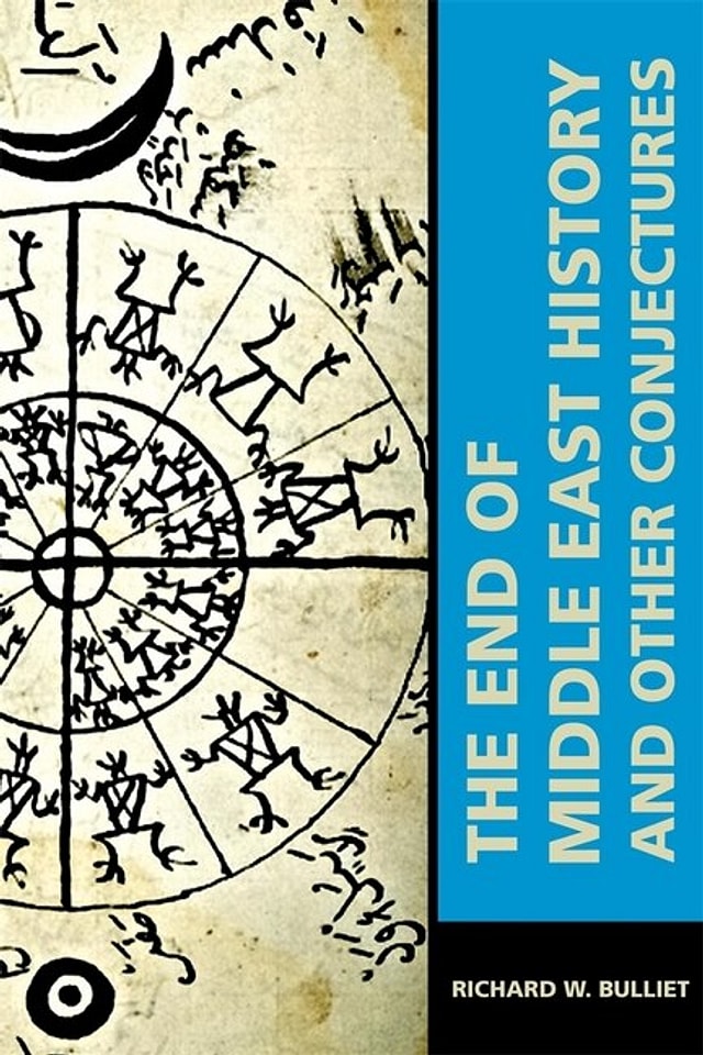End of Middle East History and Other Conjectures by Richard W. Bulliet, Paperback | Indigo Chapters