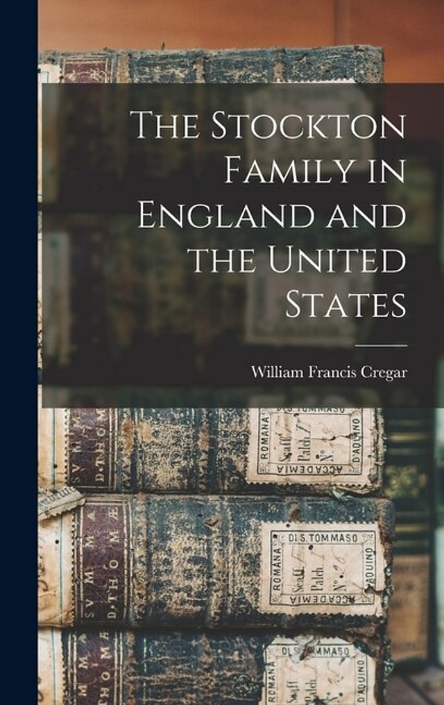 The Stockton Family in England and the United States by William Francis Cregar, Hardcover | Indigo Chapters