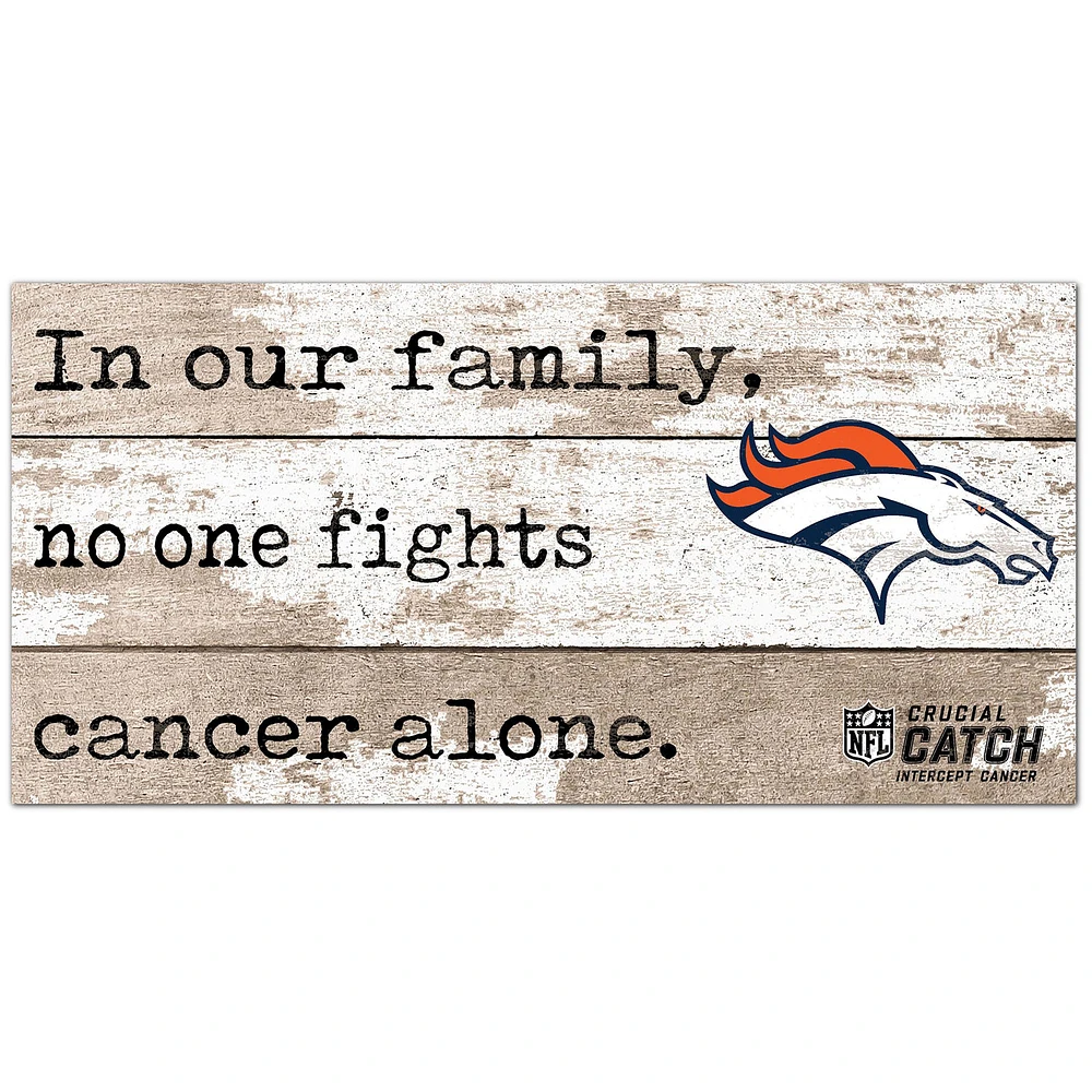 Denver Broncos NFL Crucial Catch 6'' x 12'' In Our Family No One Fights Cancer Alone Sign