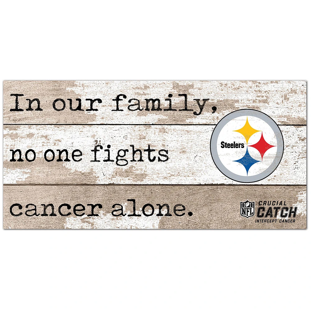 Pittsburgh Steelers NFL Crucial Catch 6'' x 12'' In Our Family No One Fights Cancer Alone Sign