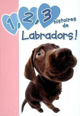 1, 2, 3 histoires de T.2 : 1, 2, 3 histoires de labradors !