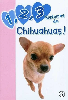 1, 2, 3 histoires de T.6 : 1, 2, 3 histoires de chihuahuas !