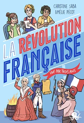 100 % Vrai - La Révolution française vue par trois ados - fiction documentaire - roman jeunesse - histoire de France - 1789 - Dès 9 ans