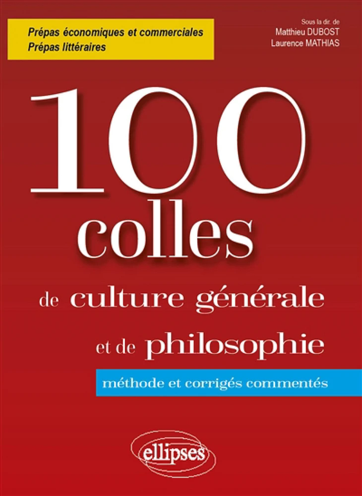 100 colles de culture générale et de philosophie : méthode et corrigés commentés