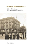 « L'Union fait la force » : L'Union Saint-Joseph d'Ottawa/du Canada 1863-1920