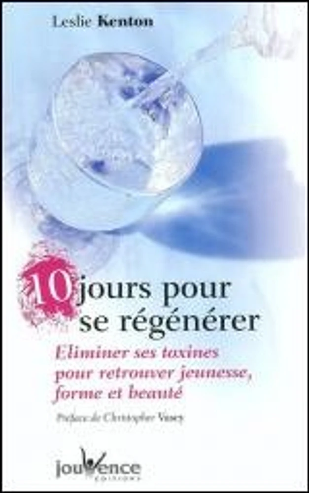 10 jours pour se régénérer : éliminer ses toxines pour retrouver jeunesse, forme et beauté