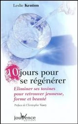 10 jours pour se régénérer : éliminer ses toxines pour retrouver jeunesse, forme et beauté