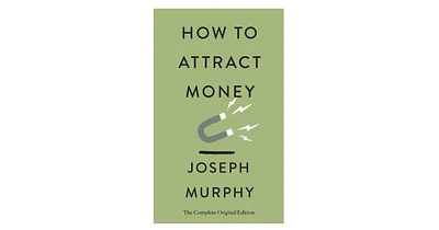 How to Attract Money: The Complete Original Edition (Simple Success Guides) by Joseph Murphy