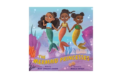 The Mermaid Princesses- A Sister Tale by Maya Cameron-Gordon