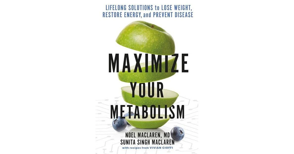 Maximize Your Metabolism- Lifelong Solutions to Lose Weight, Restore Energy, and Prevent Disease by Noel Maclaren Md