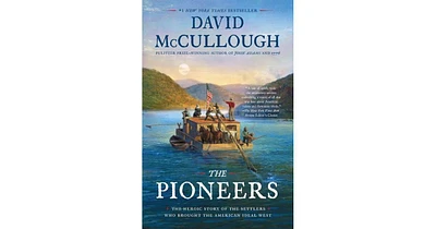 The Pioneers- The Heroic Story of the Settlers Who Brought the American Ideal West by David McCullough