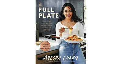 The Full Plate: Flavor-Filled, Easy Recipes for Families with No Time and a Lot to Do by Ayesha Curry