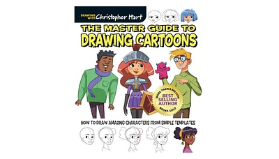 The Master Guide to Drawing Cartoons: How to Draw Amazing Characters from Simple Templates by Christopher Hart