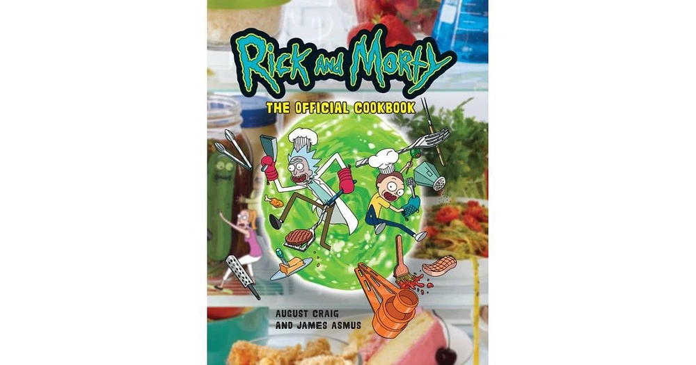Rick and Morty: The Official Cookbook: (Rick & Morty Season 5, Rick and Morty gifts, Rick and Morty Pickle Rick) by Insight Editions