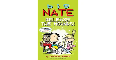 Big Nate: Release the Hounds! by Lincoln Peirce