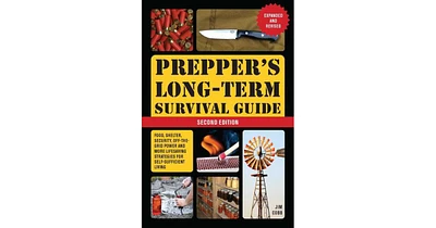 Prepper's Long-Term Survival Guide: 2nd Edition: Food, Shelter, Security, off-The-Grid Power, and More Lifesaving Strategies for Self-Sufficient Livin